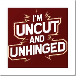 I'm Uncut and Unhinged Posters and Art